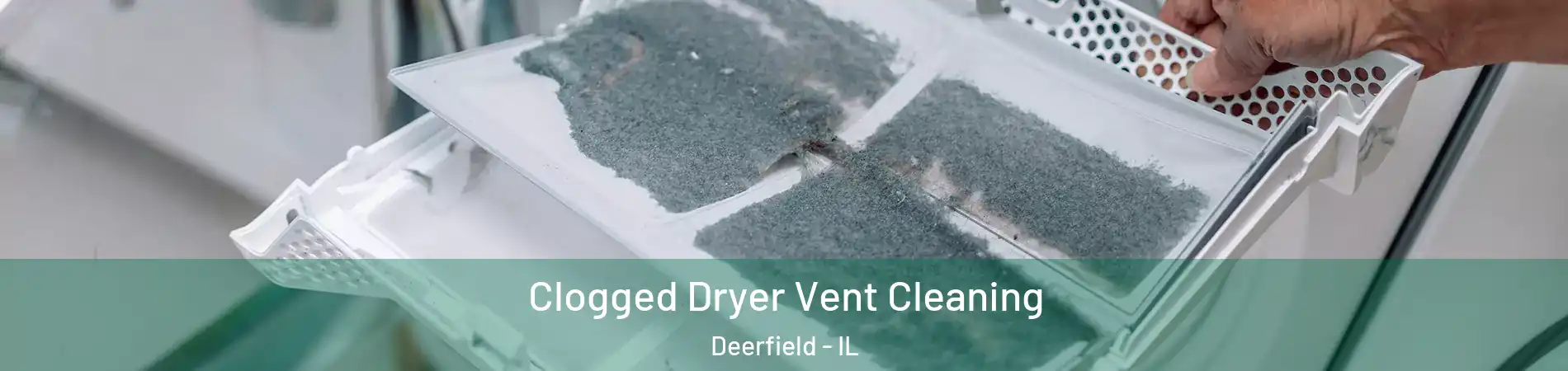  Clogged Dryer Vent Cleaning Deerfield - IL
