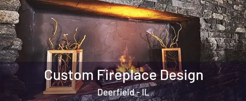 Custom Fireplace Design Deerfield - IL
