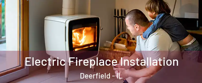  Electric Fireplace Installation Deerfield - IL