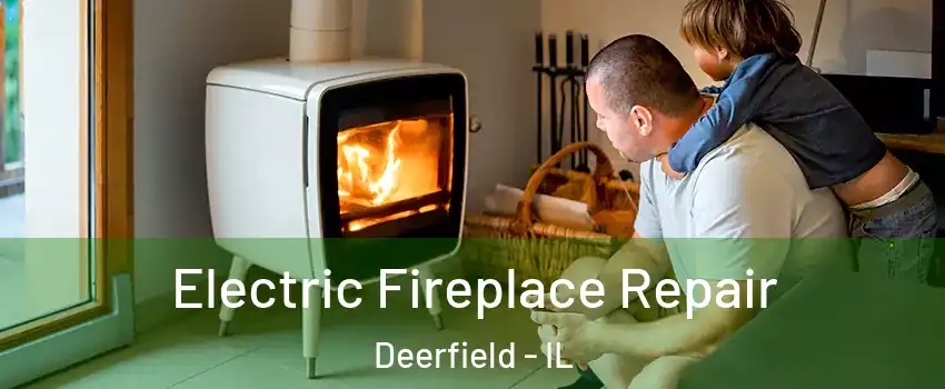  Electric Fireplace Repair Deerfield - IL