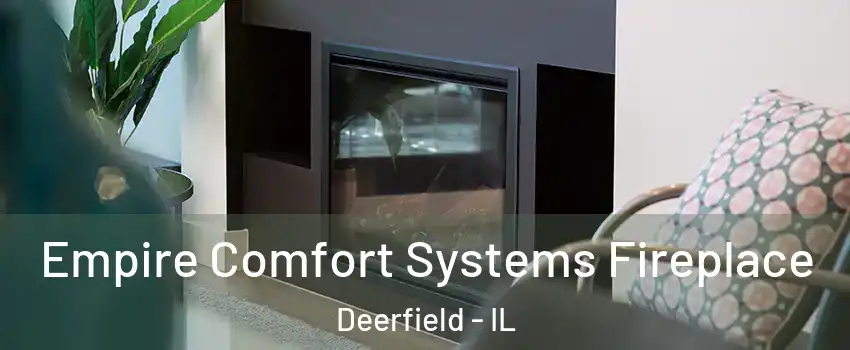  Empire Comfort Systems Fireplace Deerfield - IL
