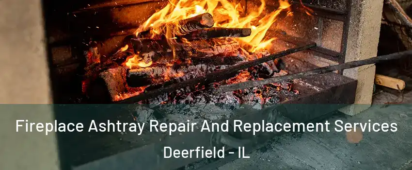  Fireplace Ashtray Repair And Replacement Services Deerfield - IL