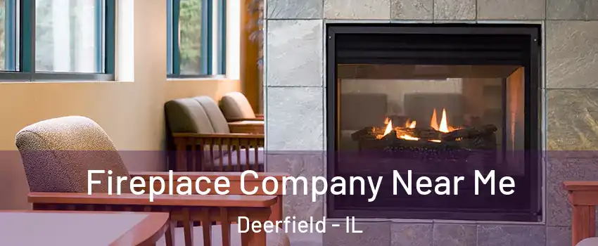  Fireplace Company Near Me Deerfield - IL
