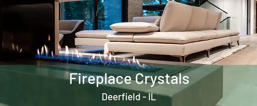  Fireplace Crystals Deerfield - IL