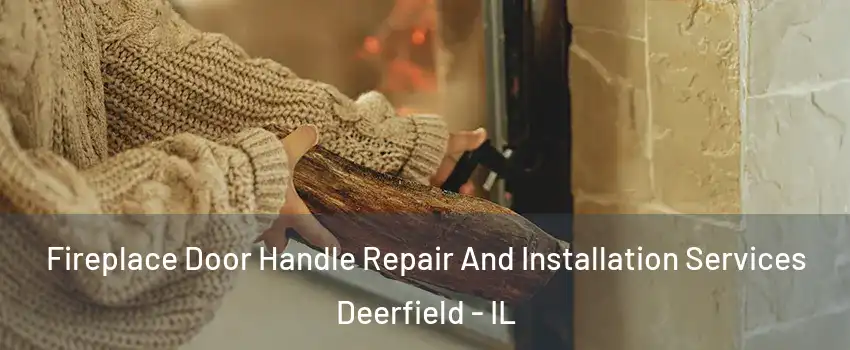  Fireplace Door Handle Repair And Installation Services Deerfield - IL