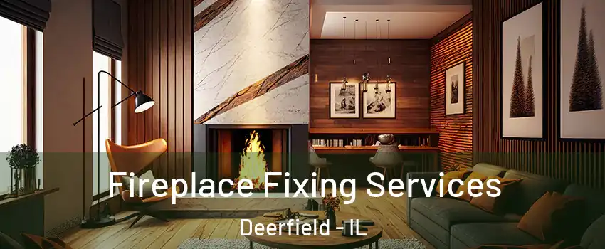  Fireplace Fixing Services Deerfield - IL