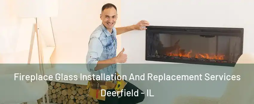  Fireplace Glass Installation And Replacement Services Deerfield - IL