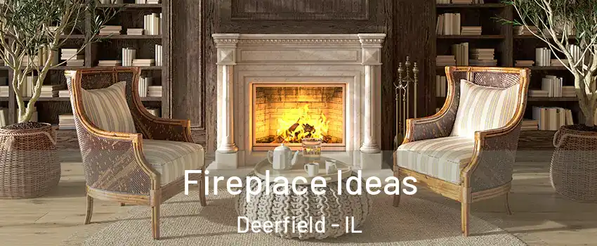  Fireplace Ideas Deerfield - IL