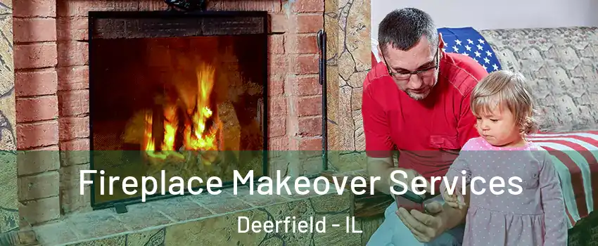  Fireplace Makeover Services Deerfield - IL