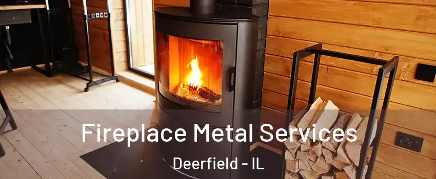  Fireplace Metal Services Deerfield - IL