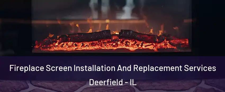  Fireplace Screen Installation And Replacement Services Deerfield - IL