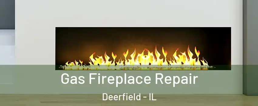  Gas Fireplace Repair Deerfield - IL