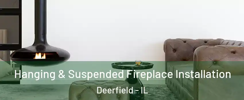  Hanging & Suspended Fireplace Installation Deerfield - IL