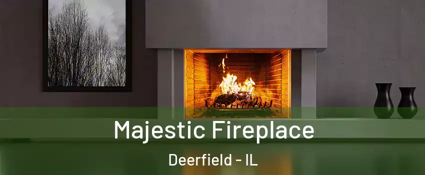  Majestic Fireplace Deerfield - IL