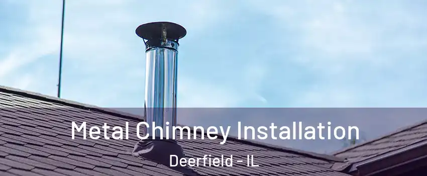  Metal Chimney Installation Deerfield - IL