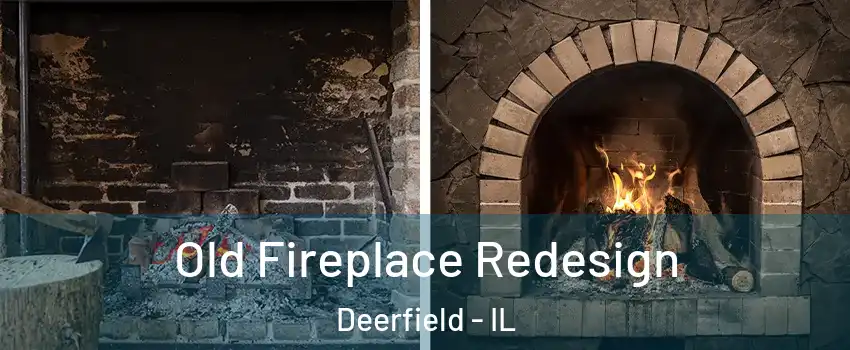  Old Fireplace Redesign Deerfield - IL