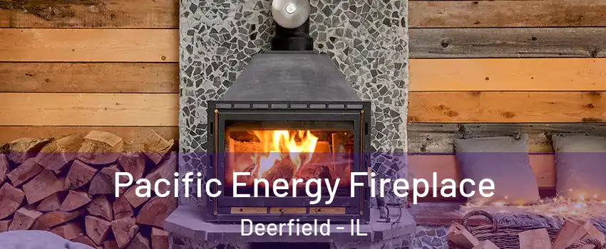  Pacific Energy Fireplace Deerfield - IL