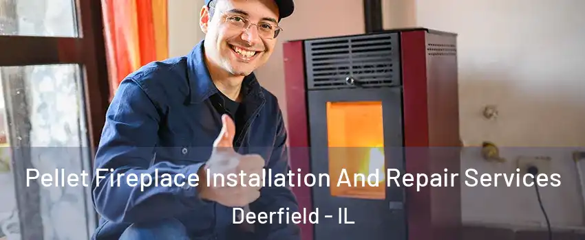  Pellet Fireplace Installation And Repair Services Deerfield - IL