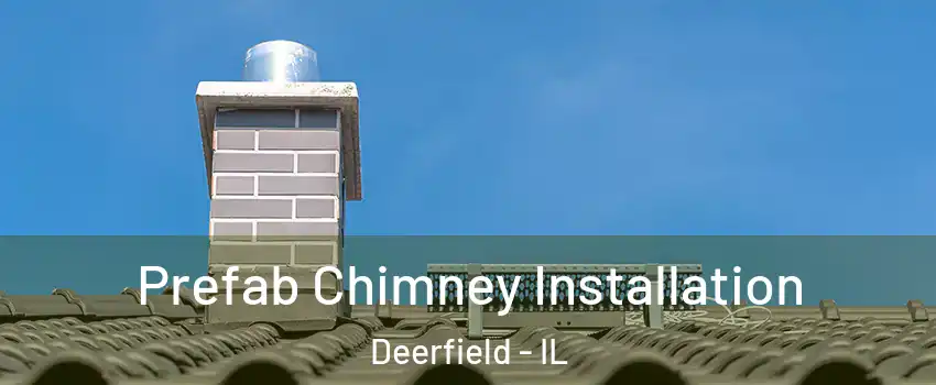  Prefab Chimney Installation Deerfield - IL