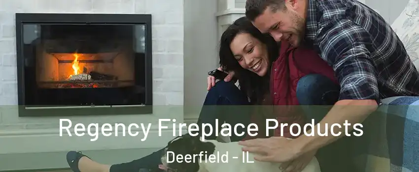  Regency Fireplace Products Deerfield - IL