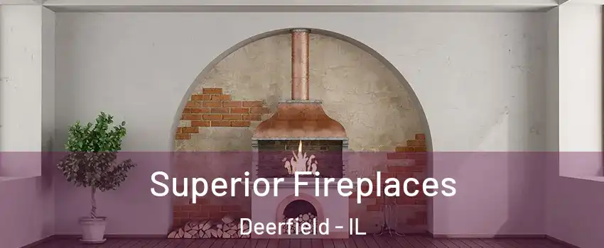  Superior Fireplaces Deerfield - IL