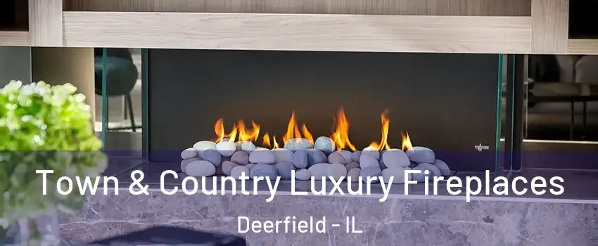  Town & Country Luxury Fireplaces Deerfield - IL