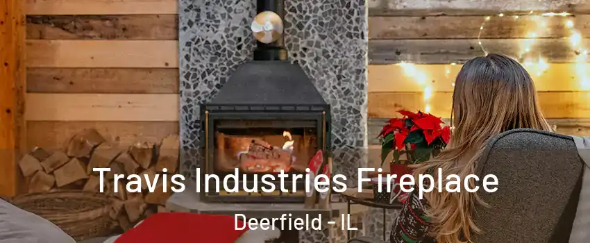  Travis Industries Fireplace Deerfield - IL
