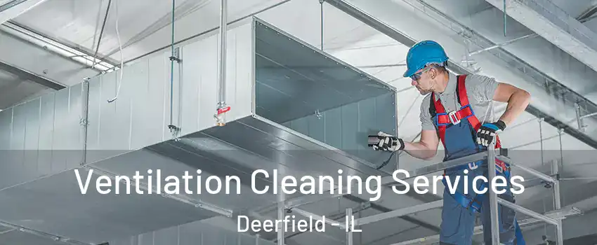 Ventilation Cleaning Services Deerfield - IL