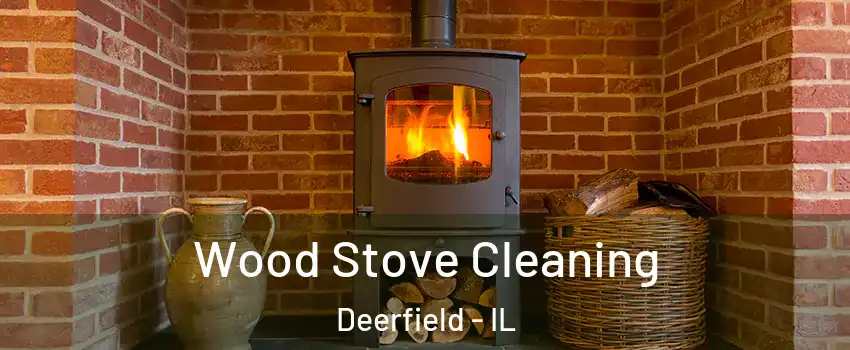  Wood Stove Cleaning Deerfield - IL
