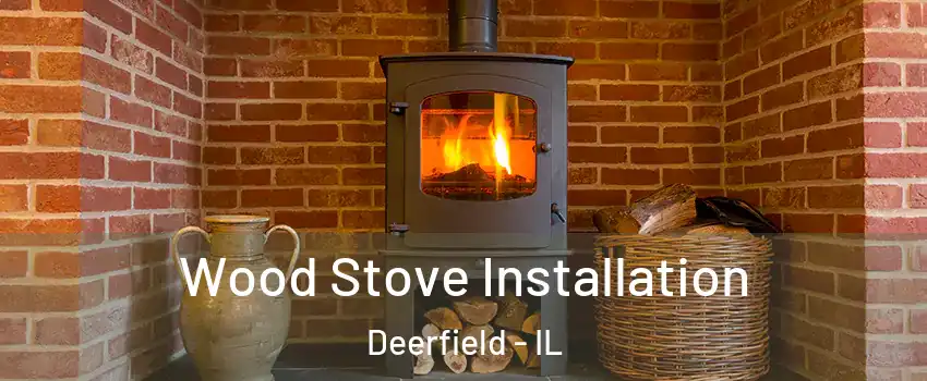  Wood Stove Installation Deerfield - IL