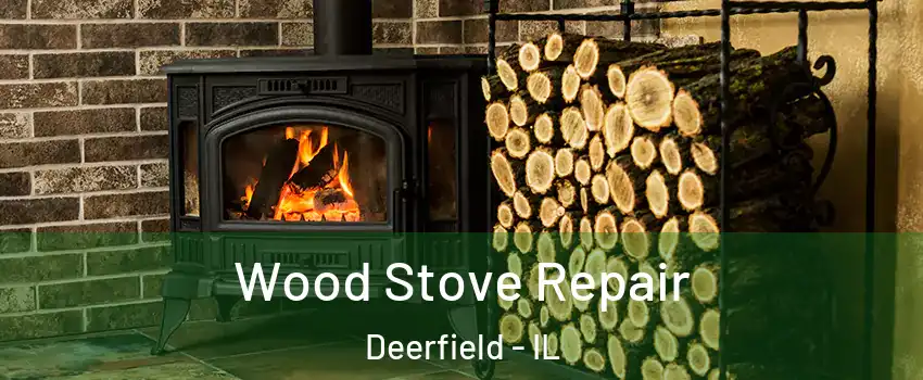  Wood Stove Repair Deerfield - IL